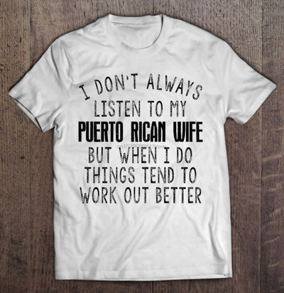 Men Funny T Shirt Fashion tshirt I Don t Always Listen To My Puerto Rican Wife Women t-shirt